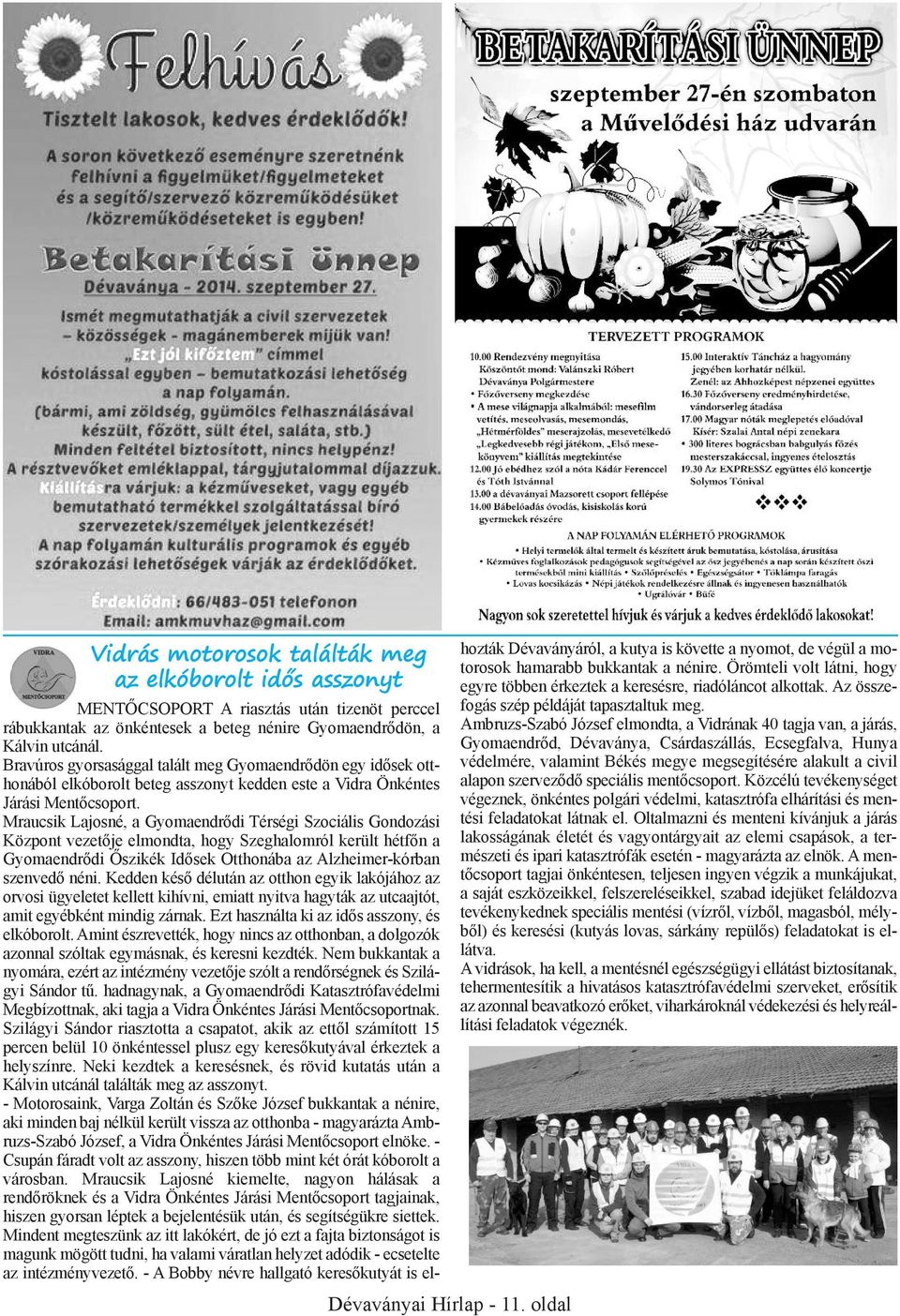 Bravúros gyorsasággal talált meg Gyomaendrődön egy idősek otthonából elkóborolt beteg asszonyt kedden este a Vidra Önkéntes Járási Mentőcsoport.