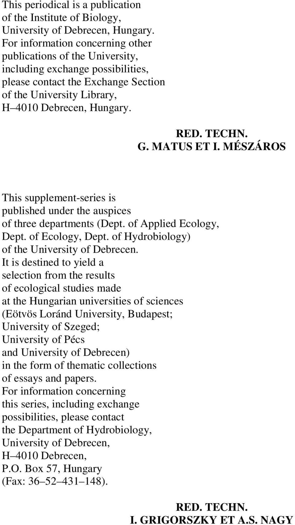 G. MATUS ET I. MÉSZÁROS This supplement-series is published under the auspices of three departments (Dept. of Applied Ecology, Dept. of Ecology, Dept. of Hydrobiology) of the University of Debrecen.