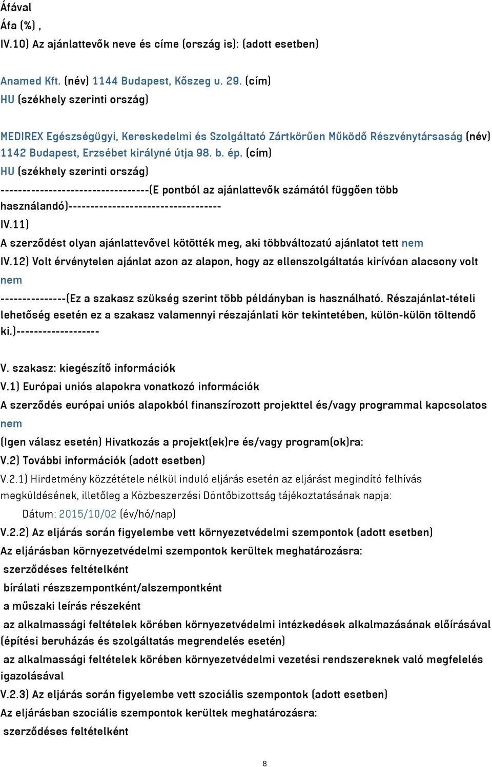 (cím) HU (székhely szerinti ország) ----------------------------------(E pontból az ajánlattevők számától függően több használandó)----------------------------------- IV.