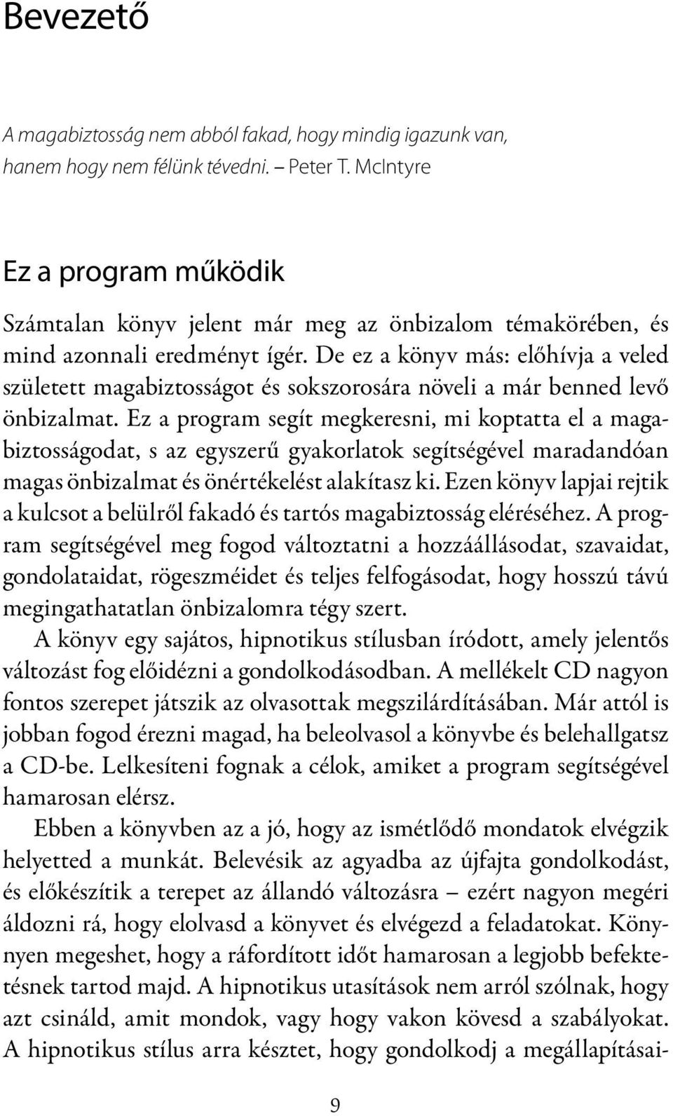 De ez a könyv más: előhívja a veled született magabiztosságot és sokszorosára növeli a már benned levő önbizalmat.