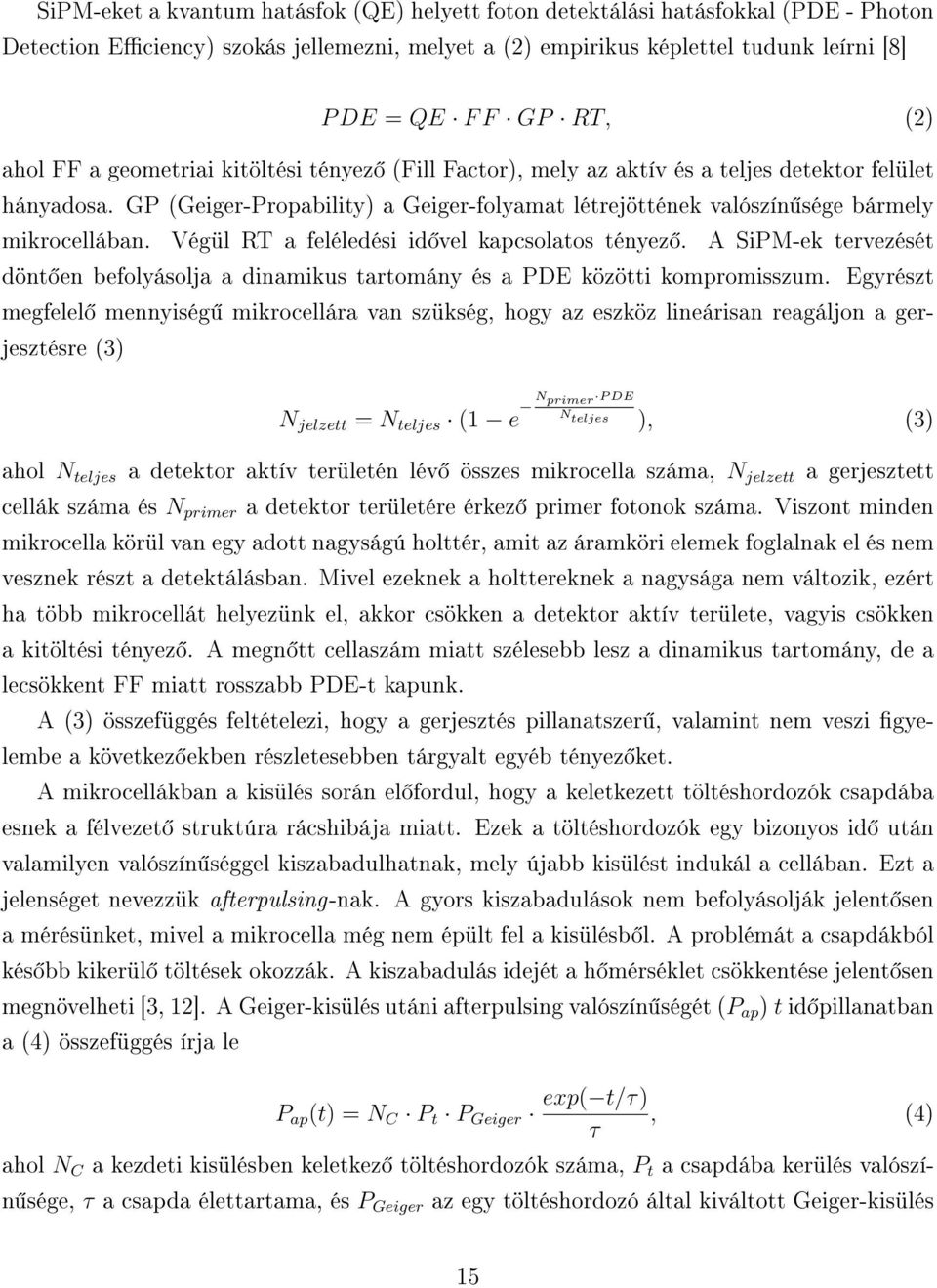 Végül RT a feléledési id vel kapcsolatos tényez. A SiPM-ek tervezését dönt en befolyásolja a dinamikus tartomány és a PDE közötti kompromisszum.