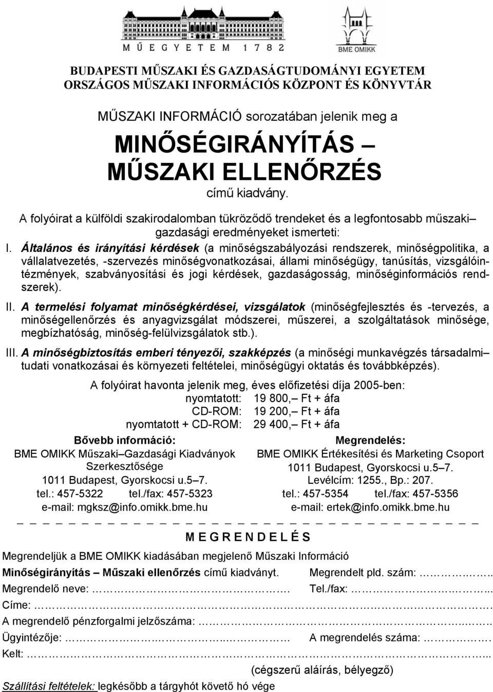 Általános és irányítási kérdések (a minőségszabályozási rendszerek, minőségpolitika, a vállalatvezetés, -szervezés minőségvonatkozásai, állami minőségügy, tanúsítás, vizsgálóintézmények,