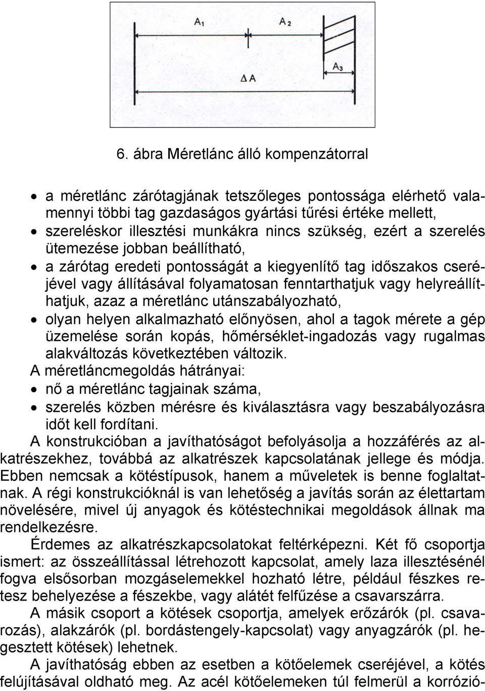 a méretlánc utánszabályozható, olyan helyen alkalmazható előnyösen, ahol a tagok mérete a gép üzemelése során kopás, hőmérséklet-ingadozás vagy rugalmas alakváltozás következtében változik.