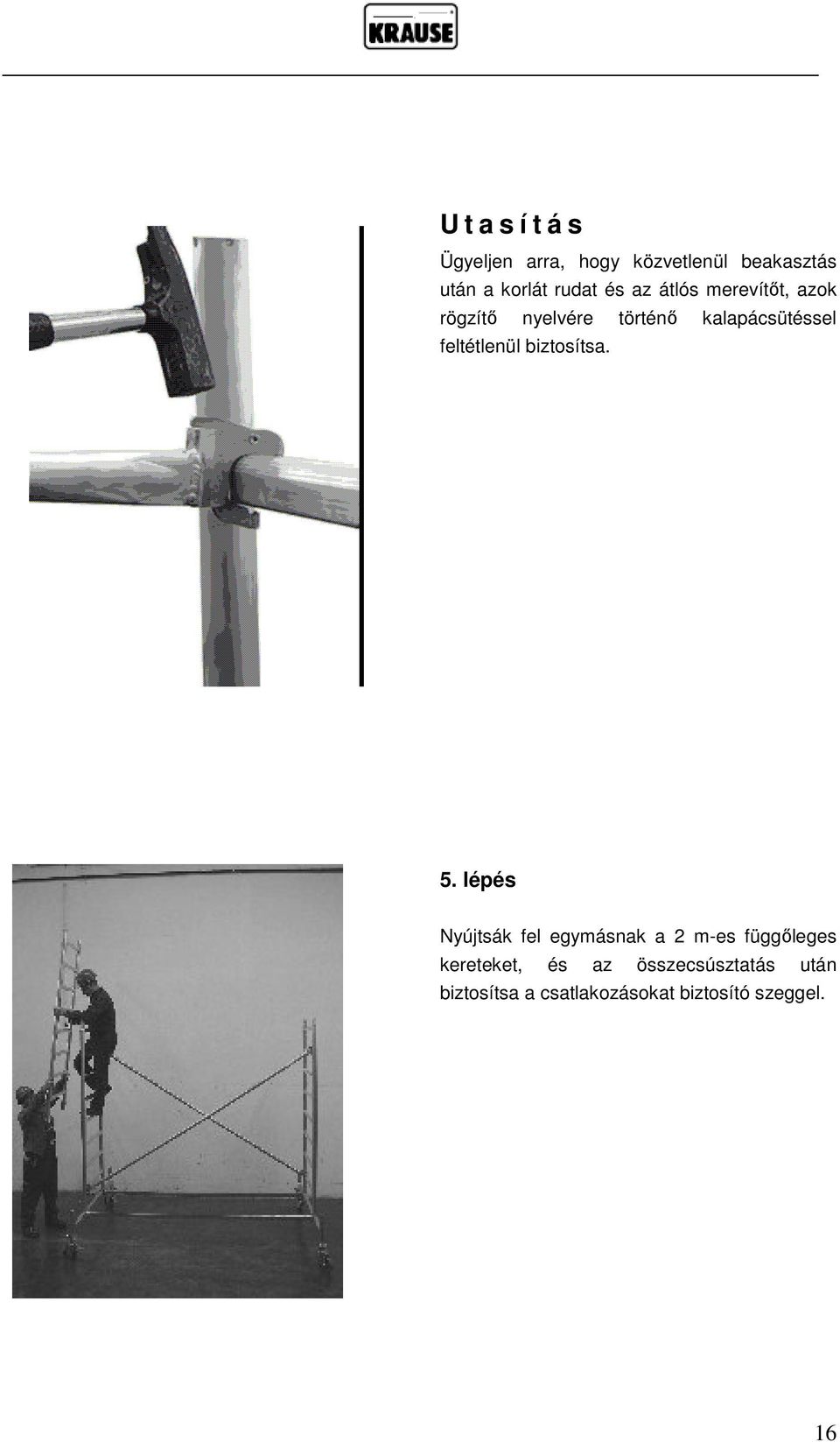 feltétlenül biztosítsa. 5.