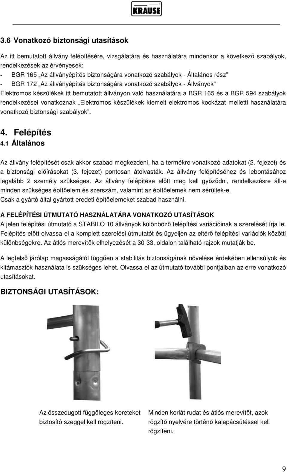 a BGR 594 szabályok rendelkezései vonatkoznak Elektromos készülékek kiemelt elektromos kockázat melletti használatára vonatkozó biztonsági szabályok. 4. Felépítés 4.