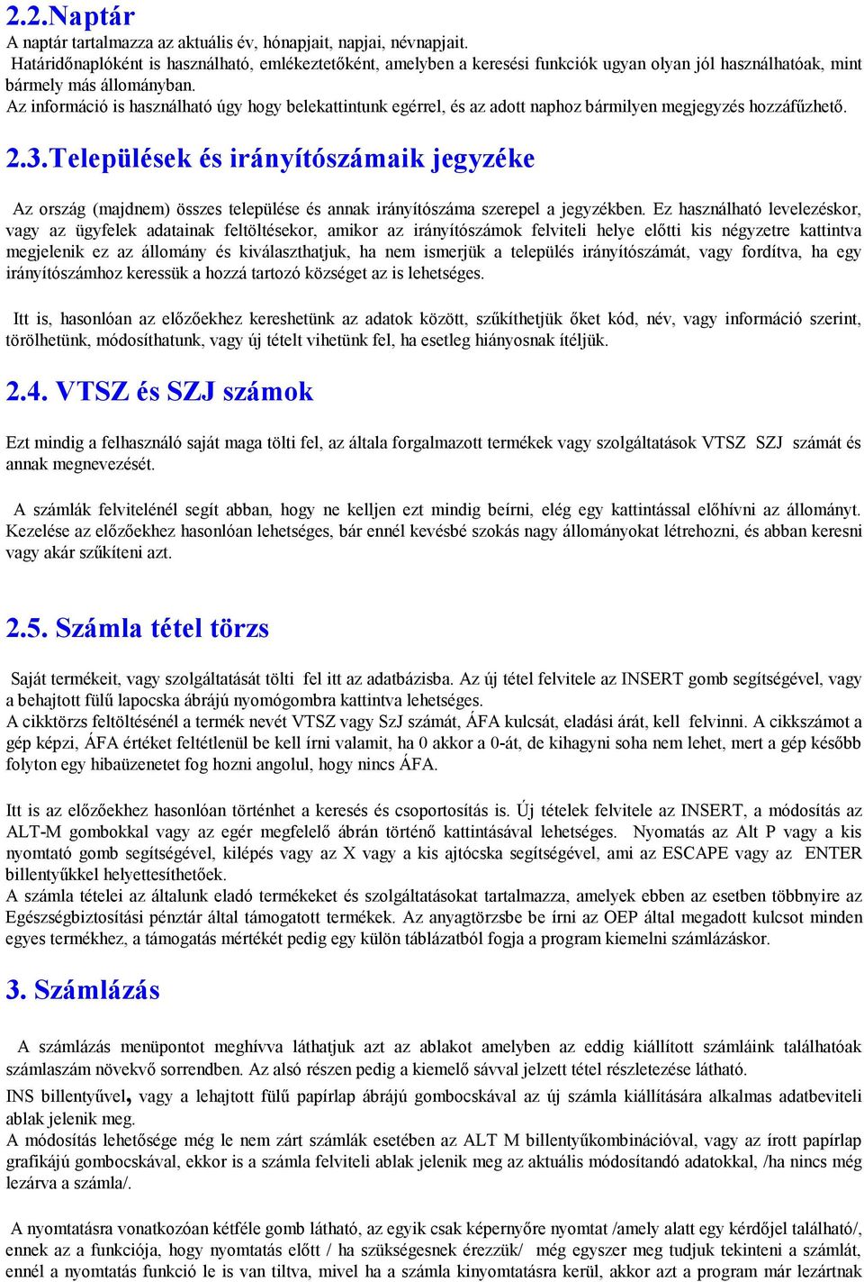 Az információ is használható úgy hogy belekattintunk egérrel, és az adott naphoz bármilyen megjegyzés hozzáfűzhető. 2.3.