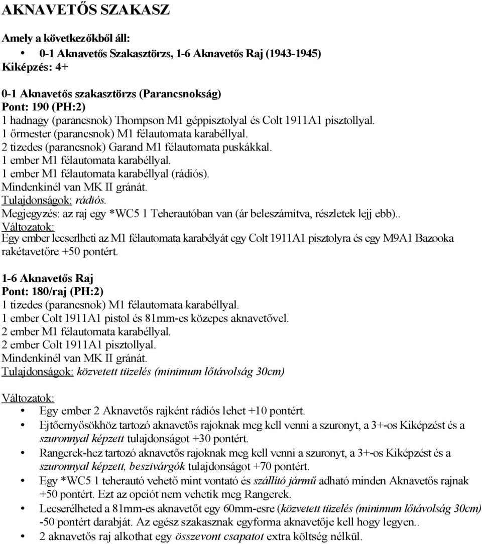 1 ember M1 félautomata karabéllyal (rádiós). Tulajdonságok: rádiós. Megjegyzés: az raj egy *WC5 1 Teherautóban van (ár beleszámítva, részletek lejj ebb).