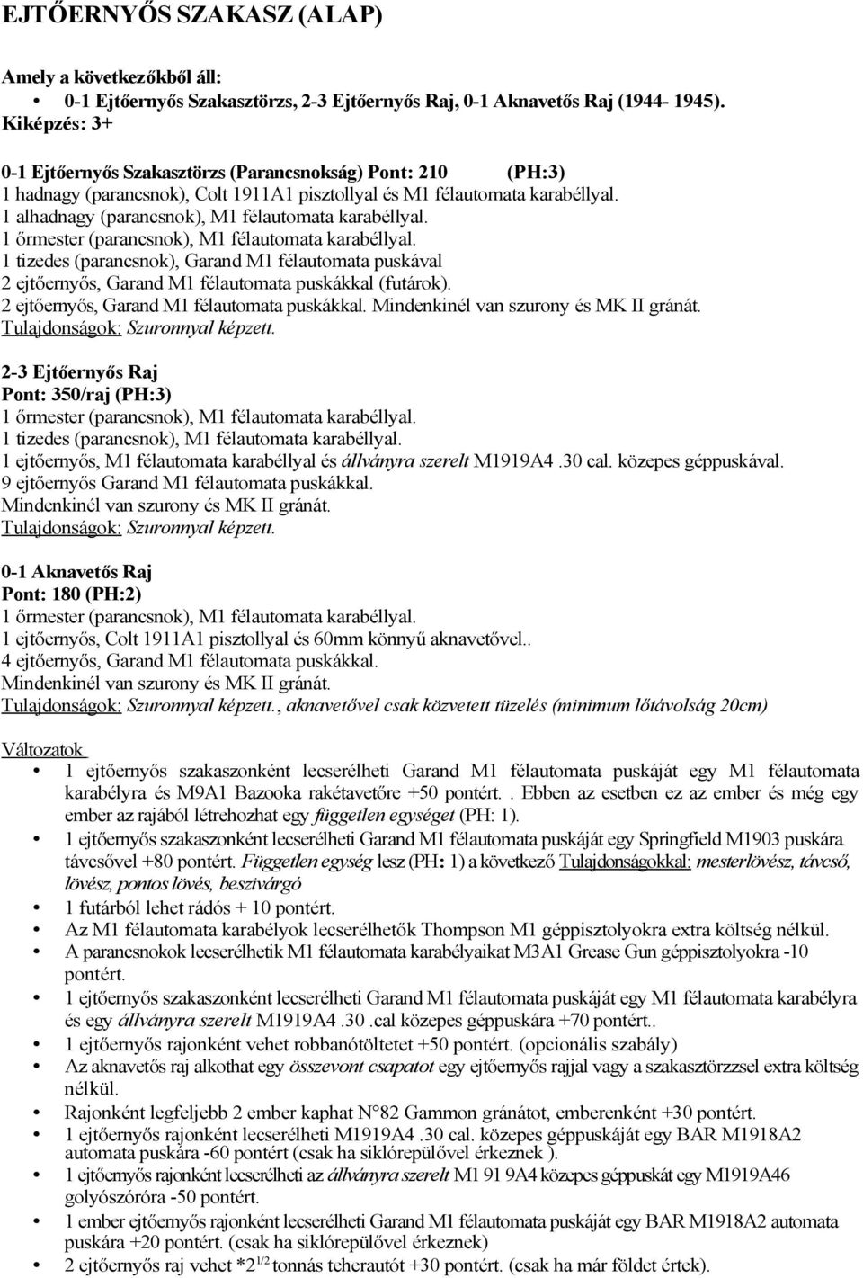 1 alhadnagy (parancsnok), M1 félautomata karabéllyal. 1 őrmester (parancsnok), M1 félautomata karabéllyal.