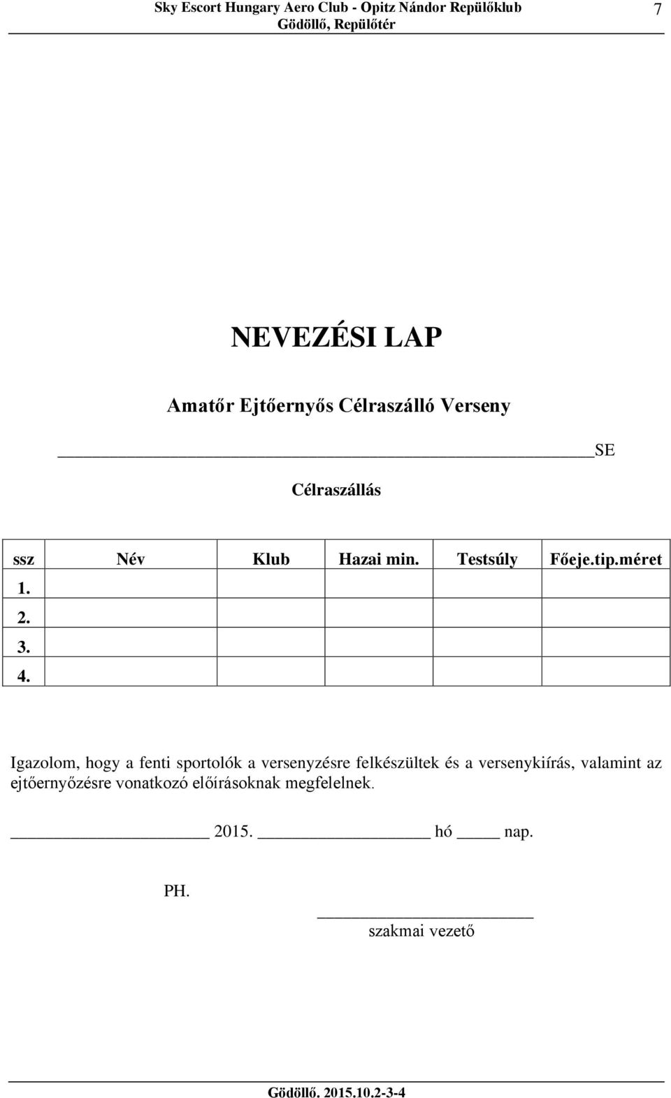 3. 4. Igazolom, hogy a fenti sportolók a versenyzésre felkészültek és a versenykiírás,