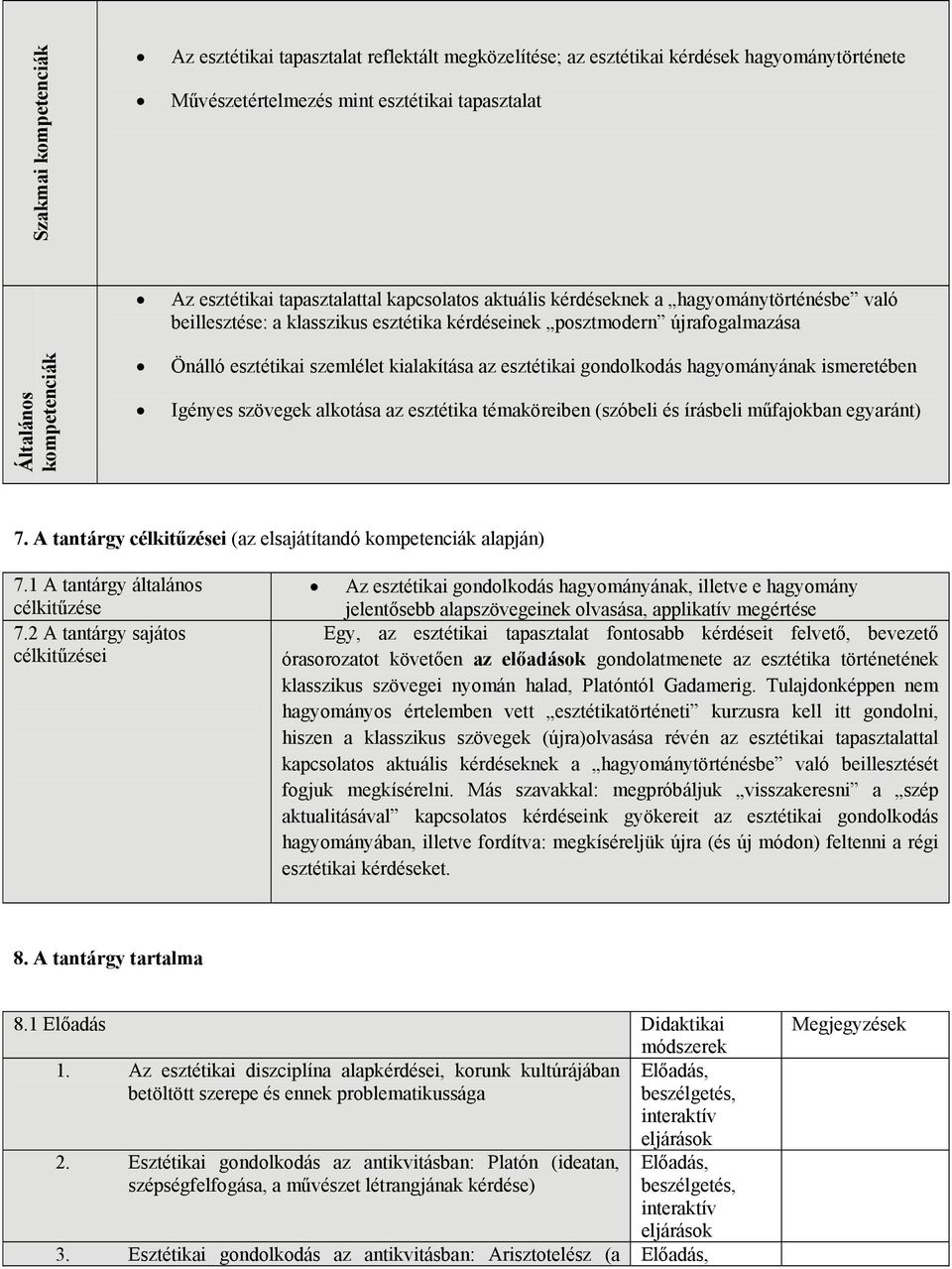 az esztétikai gondolkodás hagyományának ismeretében Igényes szövegek alkotása az esztétika témaköreiben (szóbeli és írásbeli műfajokban egyaránt) 7.