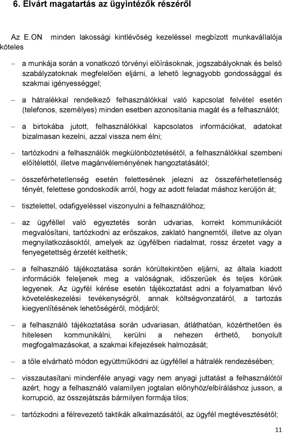 legnagyobb gondossággal és szakmai igényességgel; a hátralékkal rendelkező felhasználókkal való kapcsolat felvétel esetén (telefonos, személyes) minden esetben azonosítania magát és a felhasználót; a