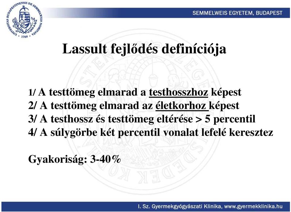 képest 3/ A testhossz és testtömeg eltérése > 5 percentil