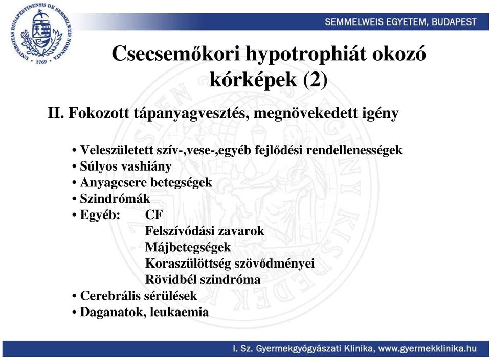 fejlıdési rendellenességek Súlyos vashiány Anyagcsere betegségek Szindrómák Egyéb: