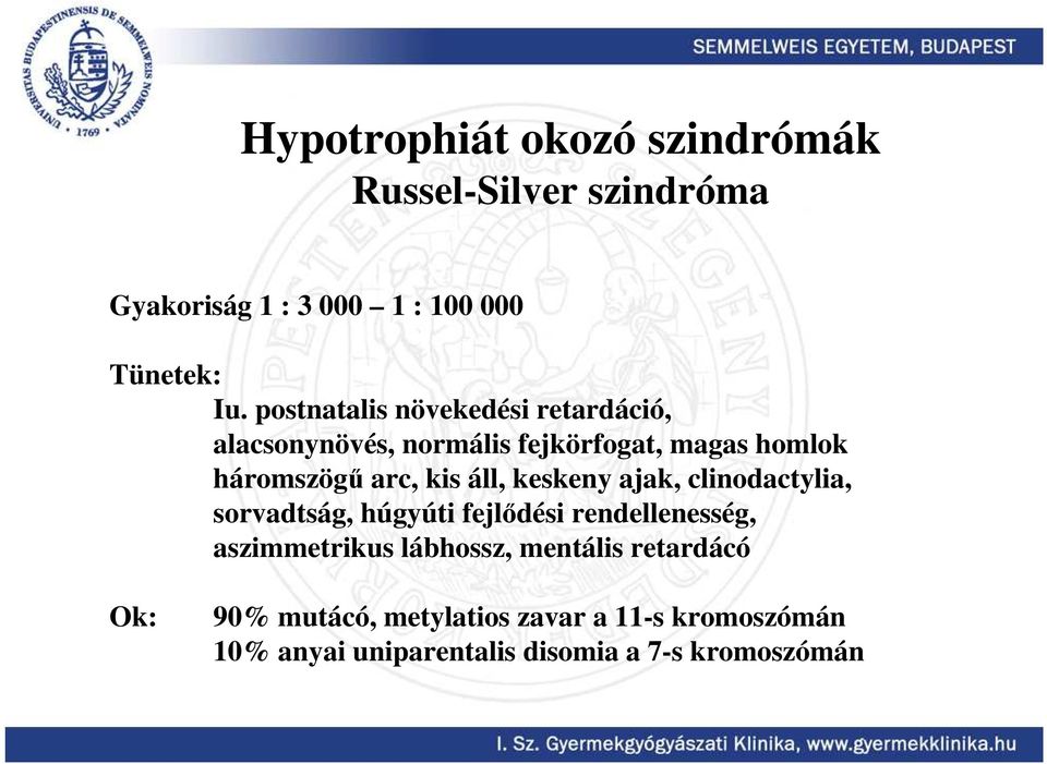 áll, keskeny ajak, clinodactylia, sorvadtság, húgyúti fejlıdési rendellenesség, aszimmetrikus lábhossz,