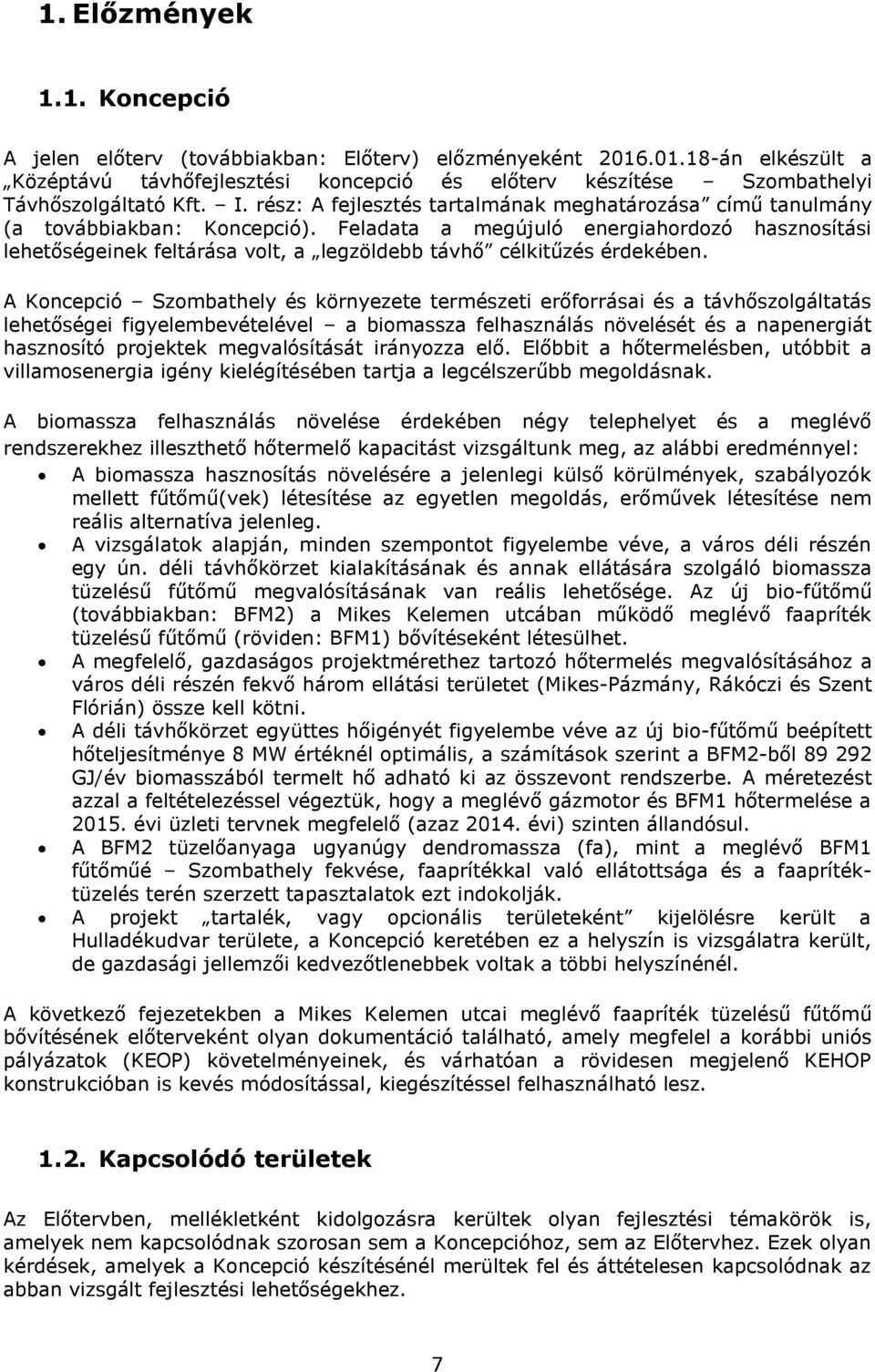 Feladata a megújuló energiahordozó hasznosítási lehetőségeinek feltárása volt, a legzöldebb távhő célkitűzés érdekében.