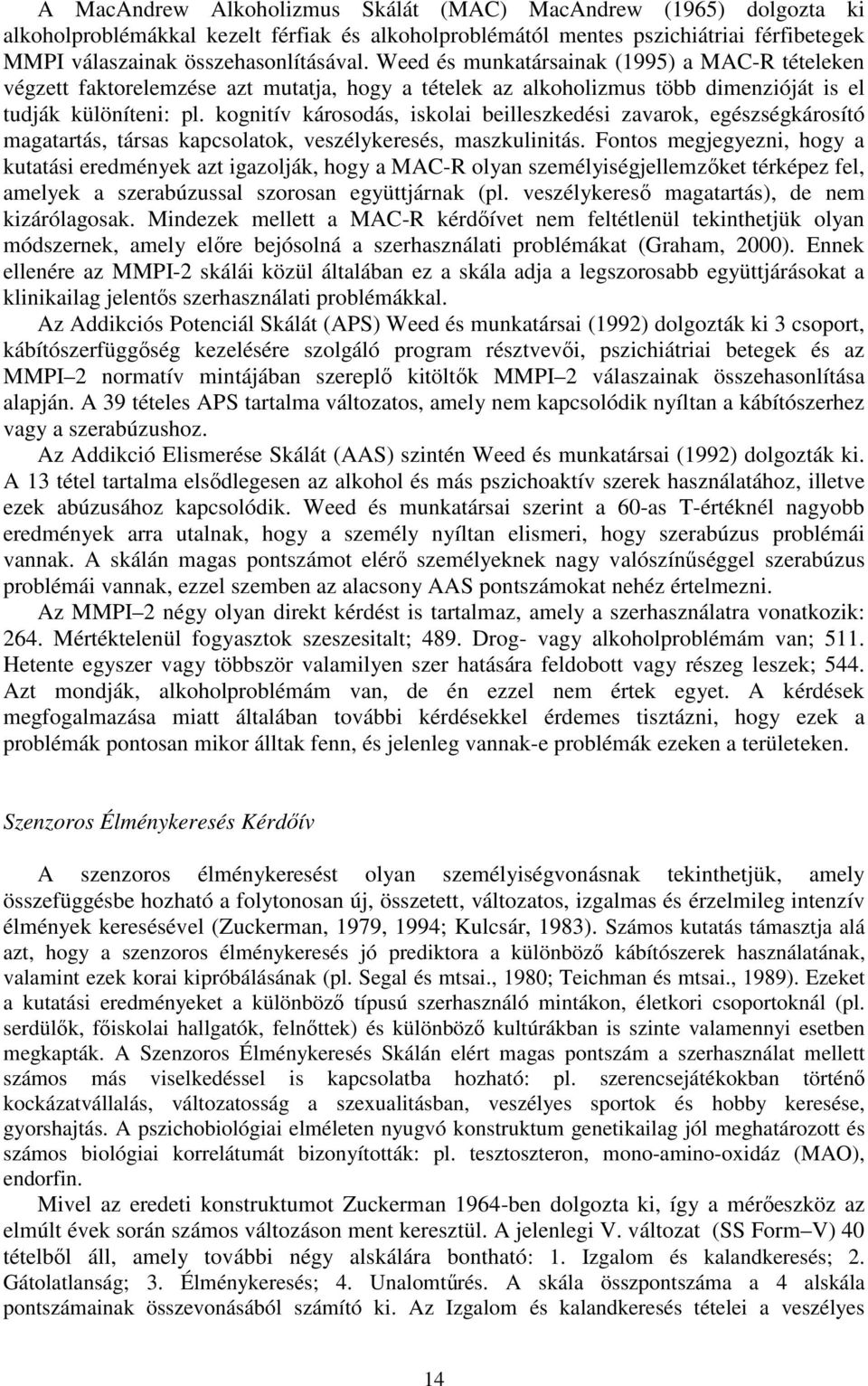 kognitív károsodás, iskolai beilleszkedési zavarok, egészségkárosító magatartás, társas kapcsolatok, veszélykeresés, maszkulinitás.