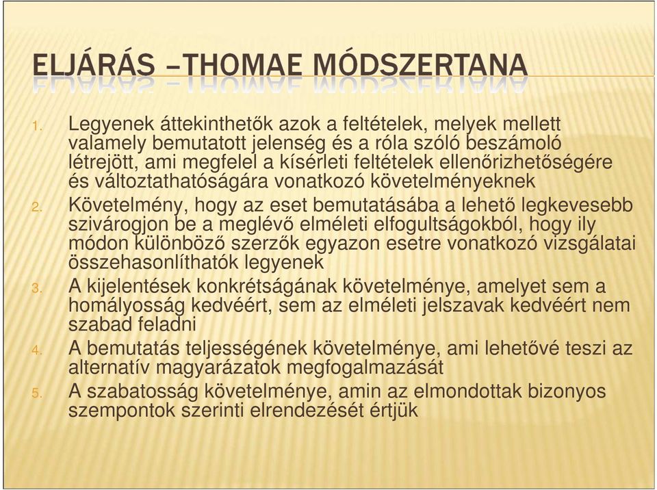 Követelmény, hogy az eset bemutatásába a lehetı legkevesebb szivárogjon be a meglévı elméleti elfogultságokból, hogy ily módon különbözı szerzık egyazon esetre vonatkozó vizsgálatai