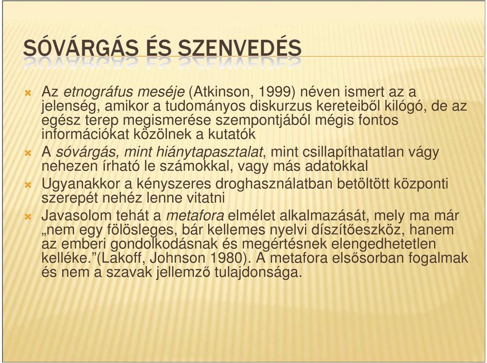 droghasználatban betöltött központi szerepét nehéz lenne vitatni Javasolom tehát a metafora elmélet alkalmazását, mely ma már nem egy fölösleges, bár kellemes nyelvi