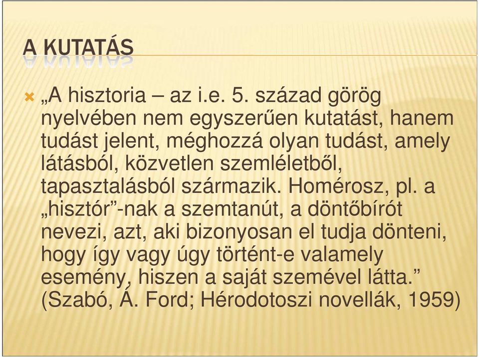 látásból, közvetlen szemléletbıl, tapasztalásból származik. Homérosz, pl.