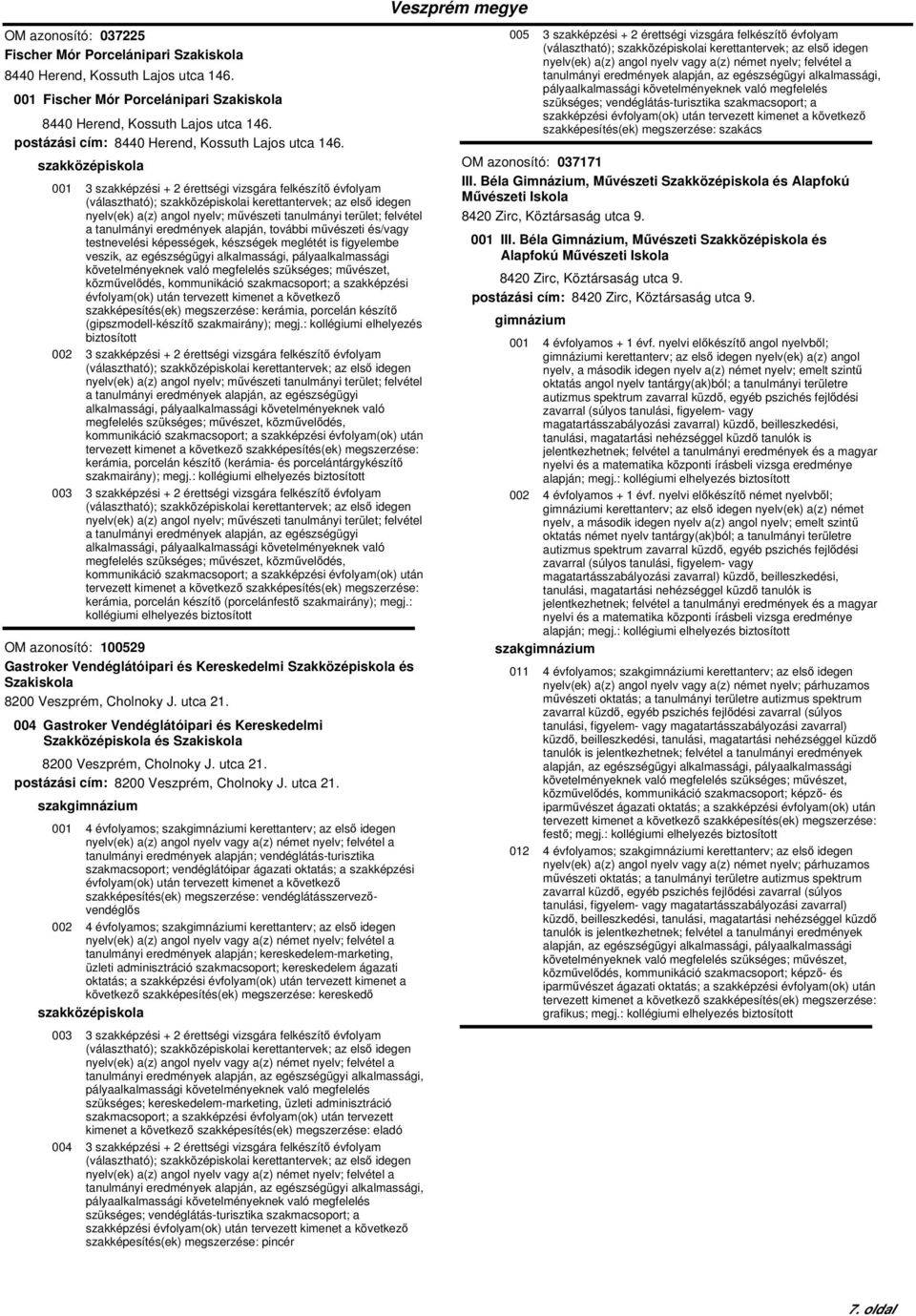 001 3 szakképzési + 2 érettségi vizsgára felkészítő évfolyam nyelv(ek) a(z) angol nyelv; művészeti tanulmányi terület; felvétel a tanulmányi eredmények alapján, további művészeti és/vagy testnevelési