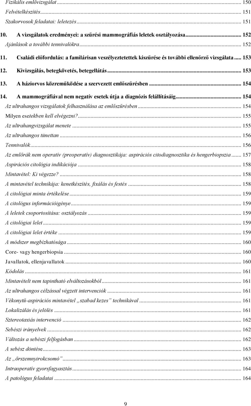 .. 153 13. A háziorvos közreműködése a szervezett emlőszűrésben... 154 14. A mammográfiával nem negatív esetek útja a diagnózis felállításáig.