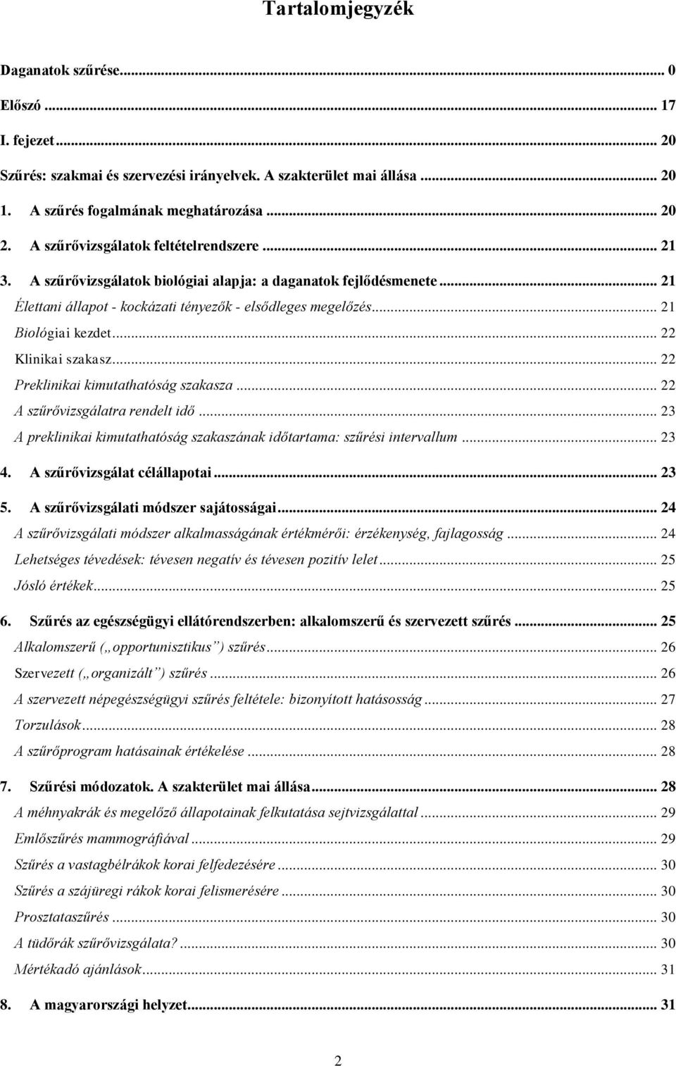 .. 22 Klinikai szakasz... 22 Preklinikai kimutathatóság szakasza... 22 A szűrővizsgálatra rendelt idő... 23 A preklinikai kimutathatóság szakaszának időtartama: szűrési intervallum... 23 4.