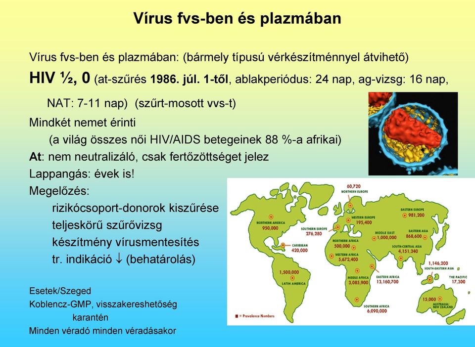 betegeinek 88 %-a afrikai) At: nem neutralizáló, csak fertőzöttséget jelez Lappangás: évek is!