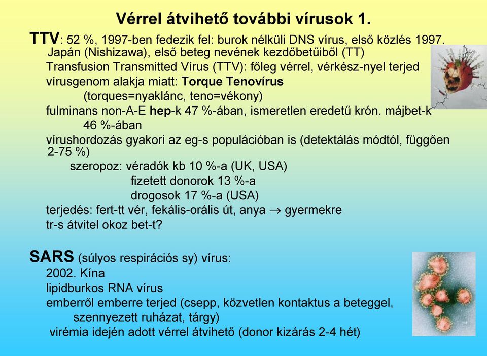teno=vékony) fulminans non-a-e hep-k 47 %-ában, ismeretlen eredetű krón.