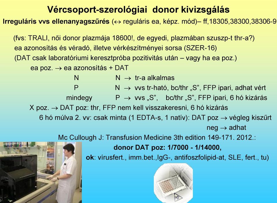 ea azonosítás + DAT N N tr-a alkalmas P N vvs tr-ható, bc/thr S, FFP ipari, adhat vért mindegy P vvs S, bc/thr S, FFP ipari, 6 hó kizárás X poz.