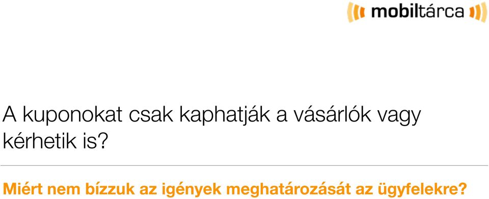 Miért nem bízzuk az igények