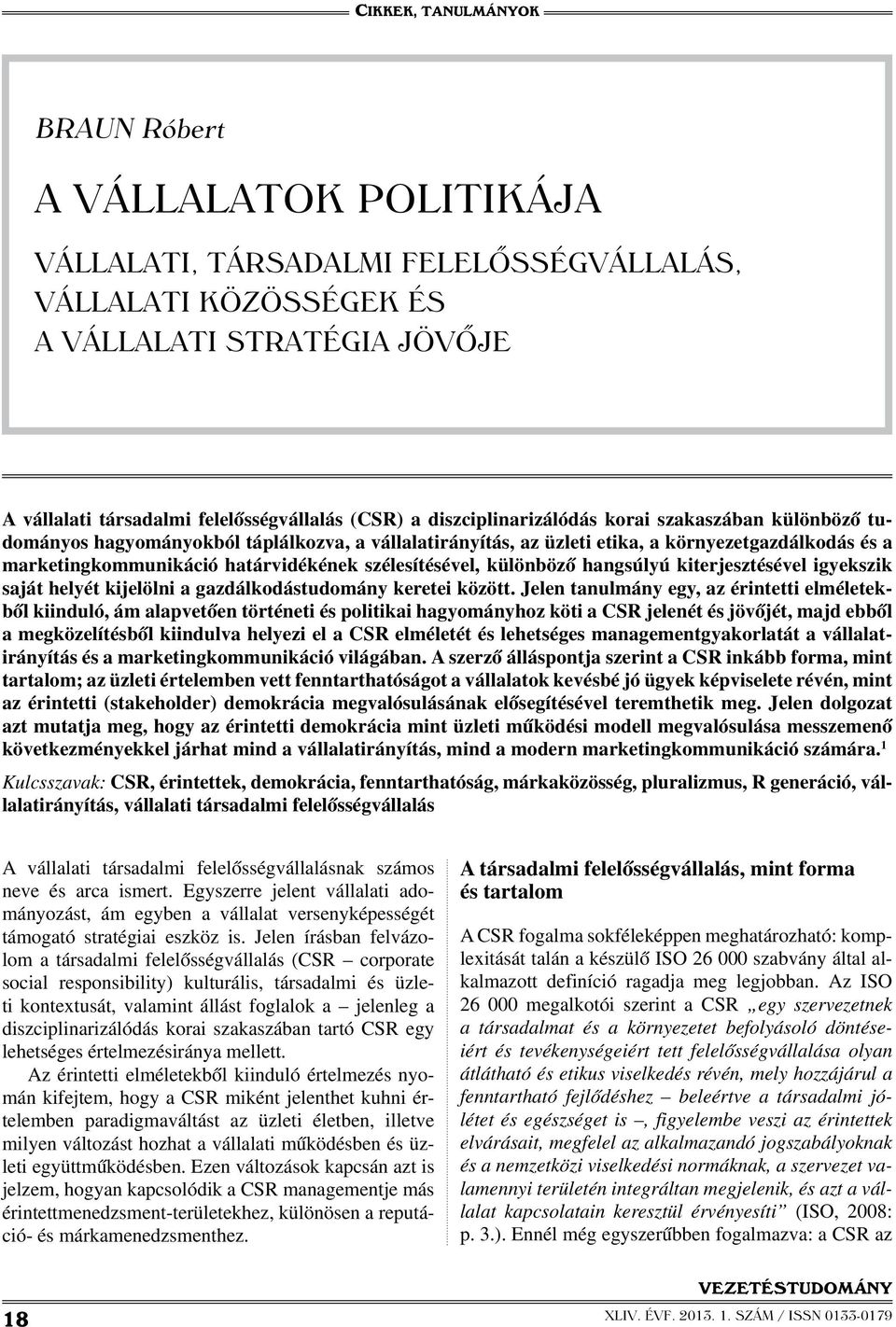 szélesítésével, különböző hangsúlyú kiterjesztésével igyekszik saját helyét kijelölni a gazdálkodástudomány keretei között.