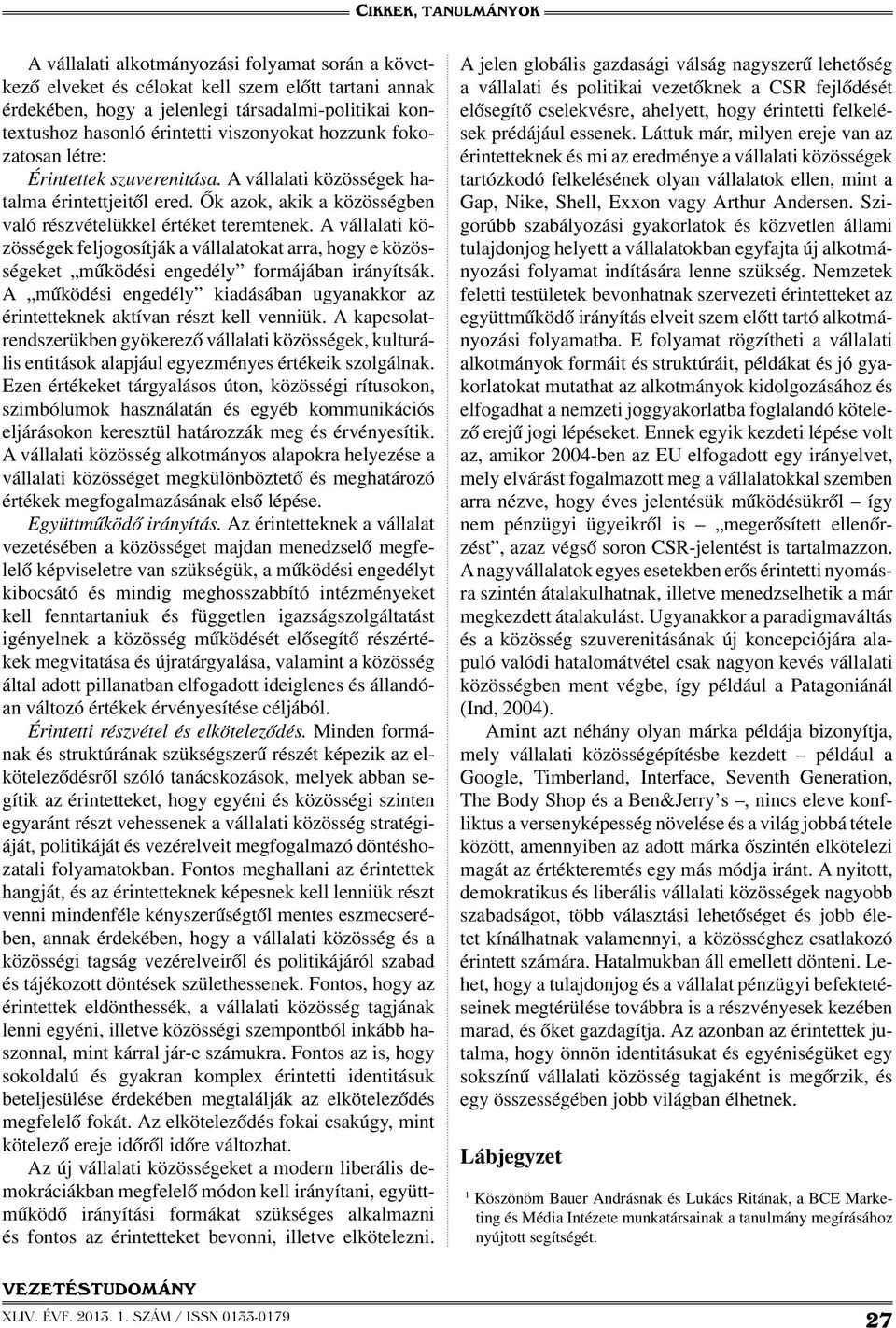 A vállalati közösségek feljogosítják a vállalatokat arra, hogy e közösségeket működési engedély formájában irányítsák.