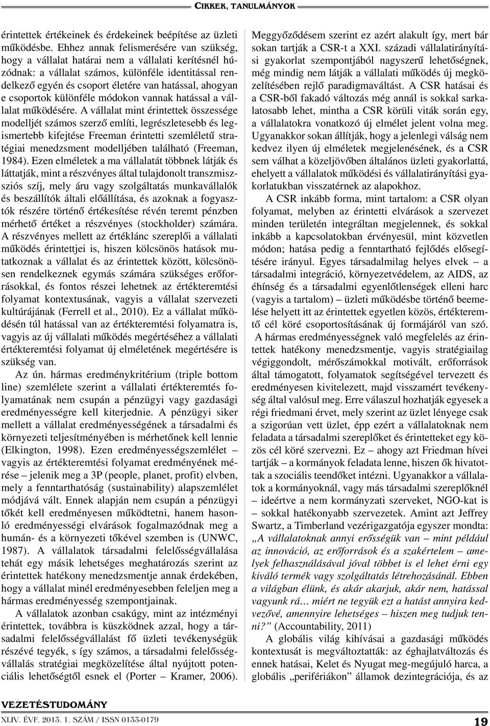 e csoportok különféle módokon vannak hatással a vállalat működésére.