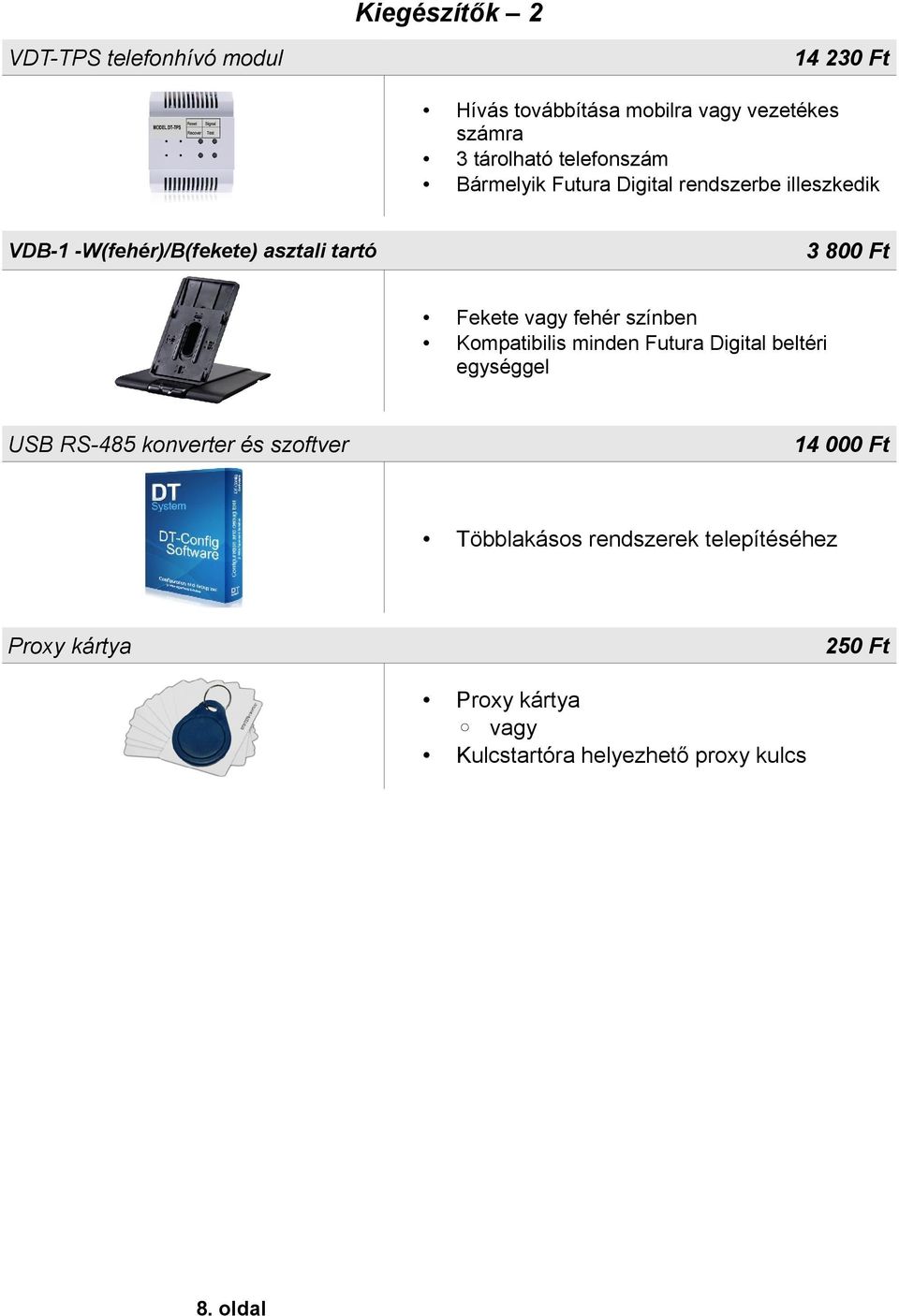 Fekete vagy fehér színben Kompatibilis minden Futura Digital beltéri egységgel USB RS-485 konverter és szoftver 14