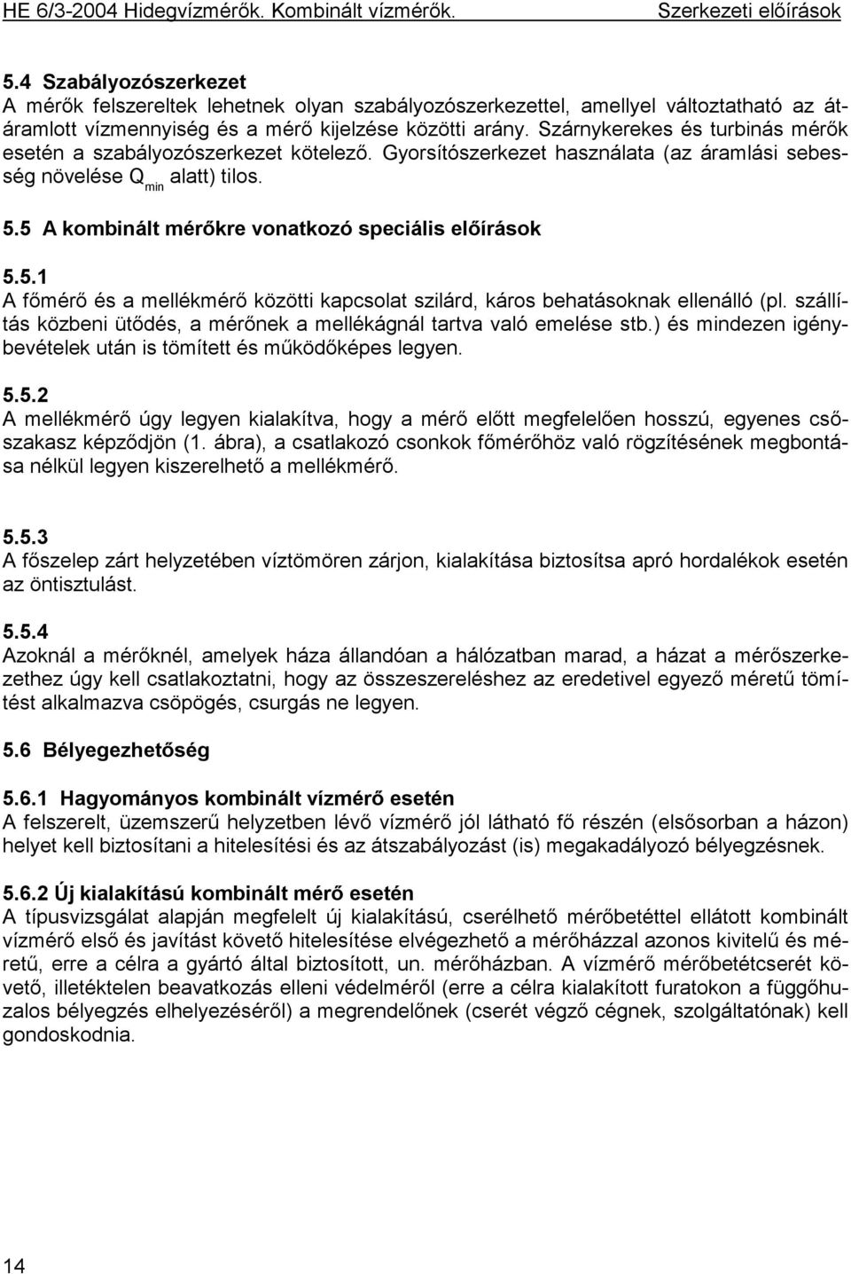 5 A kombinált mérőkre vonatkozó speciális előírások 5.5.1 A főmérő és a mellékmérő közötti kapcsolat szilárd, káros behatásoknak ellenálló (pl.