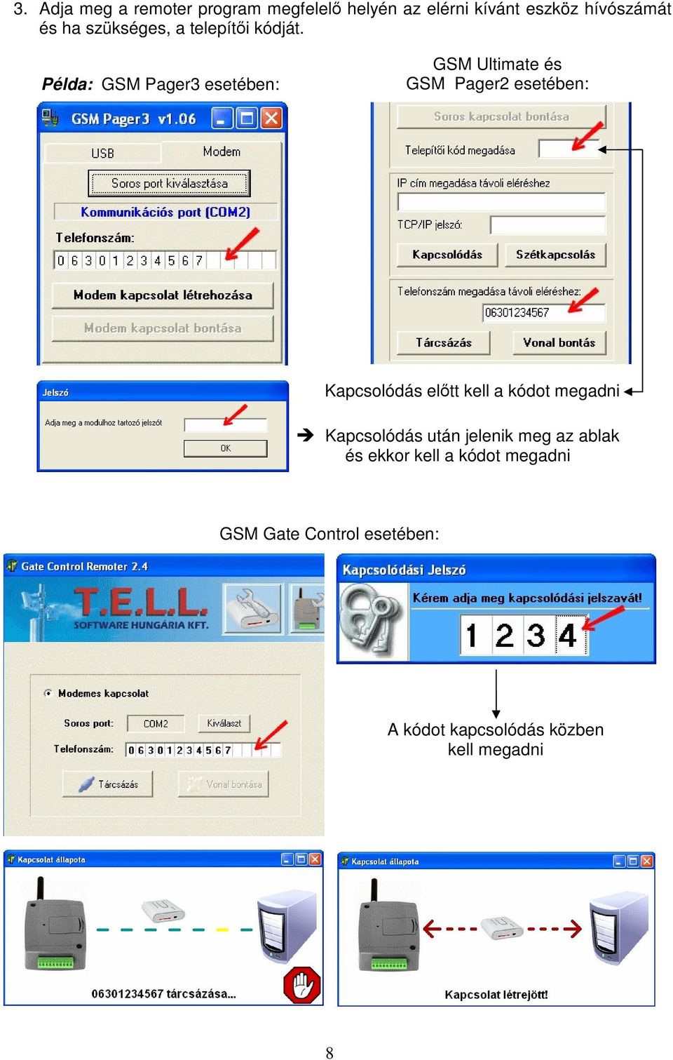 Példa: GSM Pager3 esetében: GSM Ultimate és GSM Pager2 esetében: Kapcsolódás eltt kell a