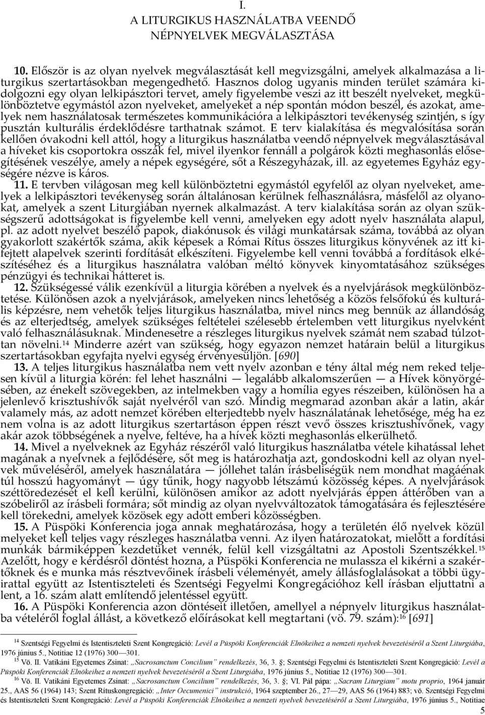 spontán módon beszél, és azokat, amelyek nem használatosak természetes kommunikációra a lelkipásztori tevékenység szintjén, s így pusztán kulturális érdeklődésre tarthatnak számot.