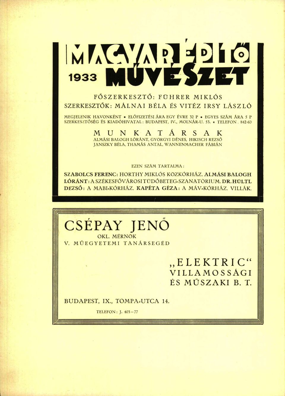 842-60 M U N K A T Á R S A K ALMÁSI BALOGH LÓRÁNT, GYÖRGYI DÉNES, HIKISCH REZSŐ JANSZKY BÉLA, THAMÁS ANTAL, WANNENMACHER FÁBIÁN EZEN SZÁM TARTALMA: SZABOLCS FERENC: H O R T H Y MIKLÓS KÖZKÓRHÁZ.