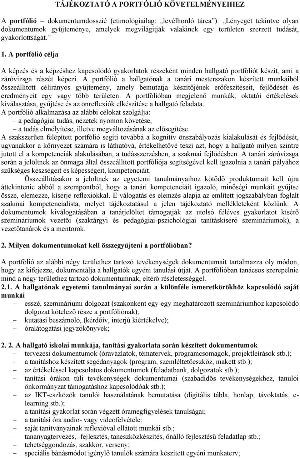 A portfólió a hallgatónak a tanári mesterszakon készített munkáiból összeállított célirányos gyűjtemény, amely bemutatja készítőjének erőfeszítéseit, fejlődését és eredményeit egy vagy több területen.