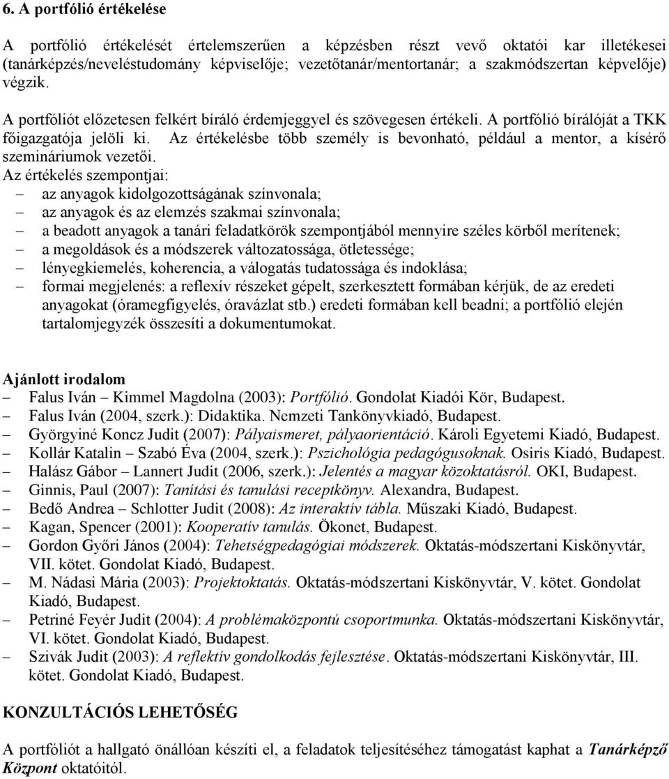 Az értékelésbe több személy is bevonható, például a mentor, a kísérő szemináriumok vezetői.