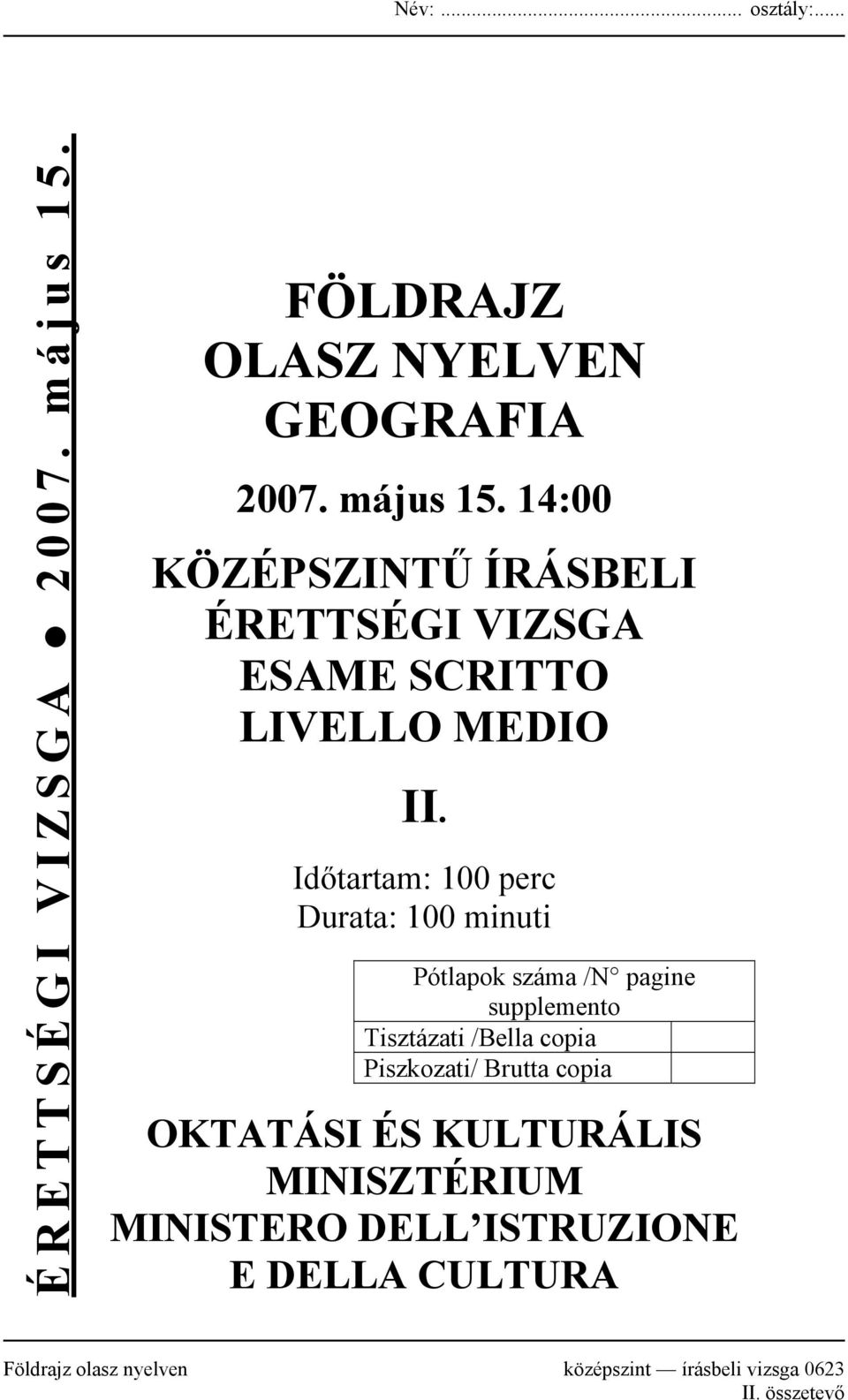 14:00 KÖZÉPSZINTŰ ÍRÁSBELI ÉRETTSÉGI VIZSGA ESAME SCRITTO LIVELLO MEDIO II.