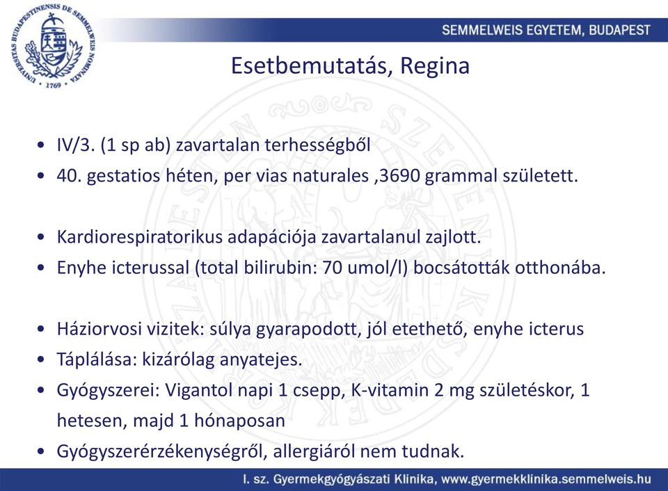 Enyhe icterussal (total bilirubin: 70 umol/l) bocsátották otthonába.