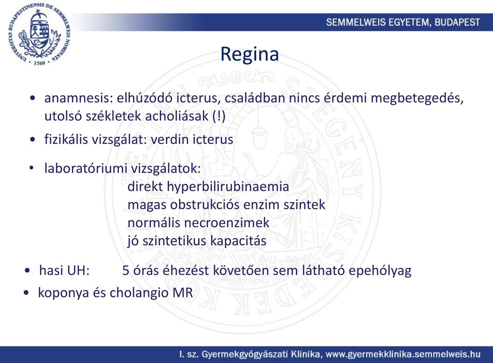 ) fizikális vizsgálat: verdin icterus laboratóriumi vizsgálatok: direkt