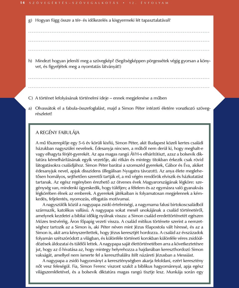 ) C) A történet lefolyásának történelmi ideje ennek megjelenése a műben a) Olvassátok el a fabula-összefoglalást, majd a Simon Péter intézeti életére vonatkozó szövegrészletet!