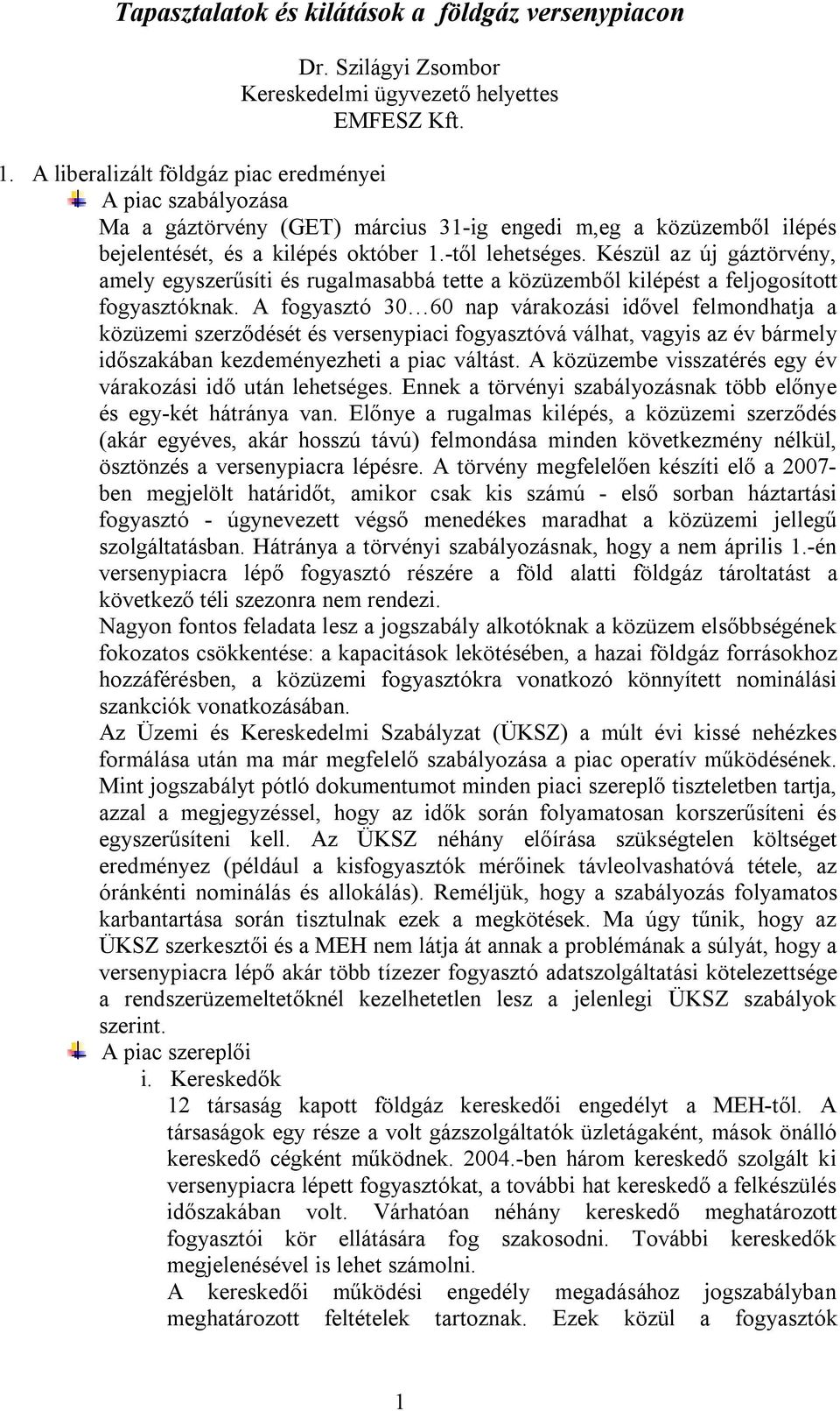Készül az új gáztörvény, amely egyszerűsíti és rugalmasabbá tette a közüzemből kilépést a feljogosított fogyasztóknak.