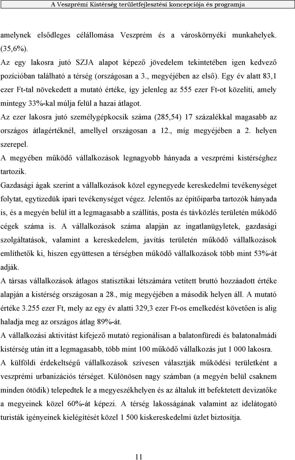 Egy év alatt 83,1 ezer Ft-tal növekedett a mutató értéke, így jelenleg az 555 ezer Ft-ot közelíti, amely mintegy 33%-kal múlja felül a hazai átlagot.