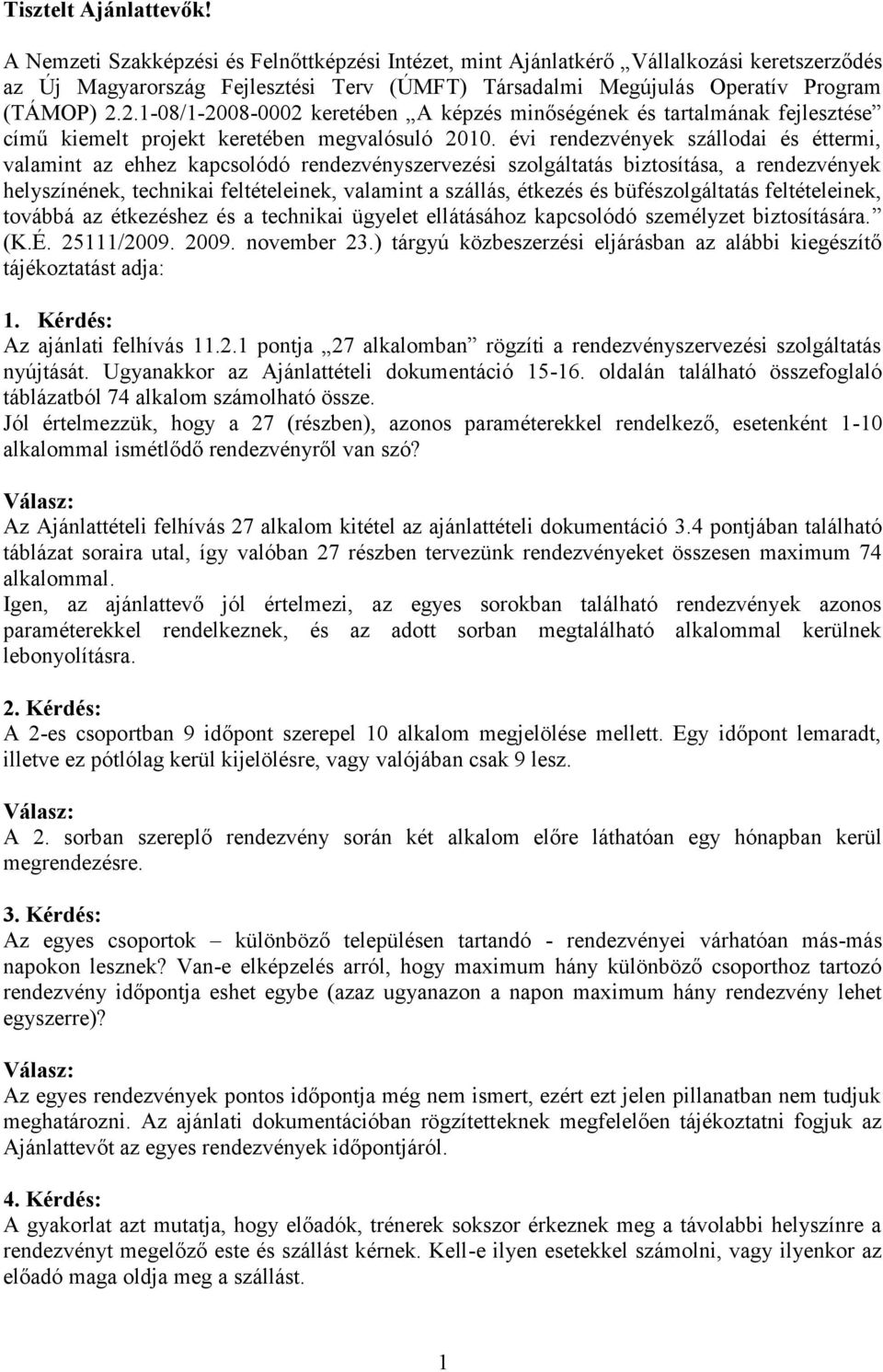 2.1-08/1-2008-0002 keretében A képzés minőségének és tartalmának fejlesztése című kiemelt projekt keretében megvalósuló 2010.