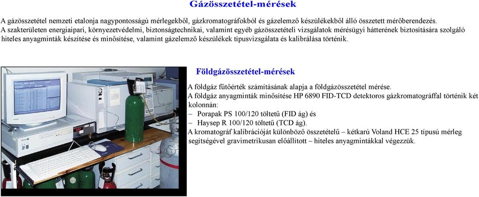 valamint gázelemző készülékek típusvizsgálata és kalibrálása történik. Földgázösszetétel-mérések A földgáz fűtőérték számításának alapja a földgázösszetétel mérése.