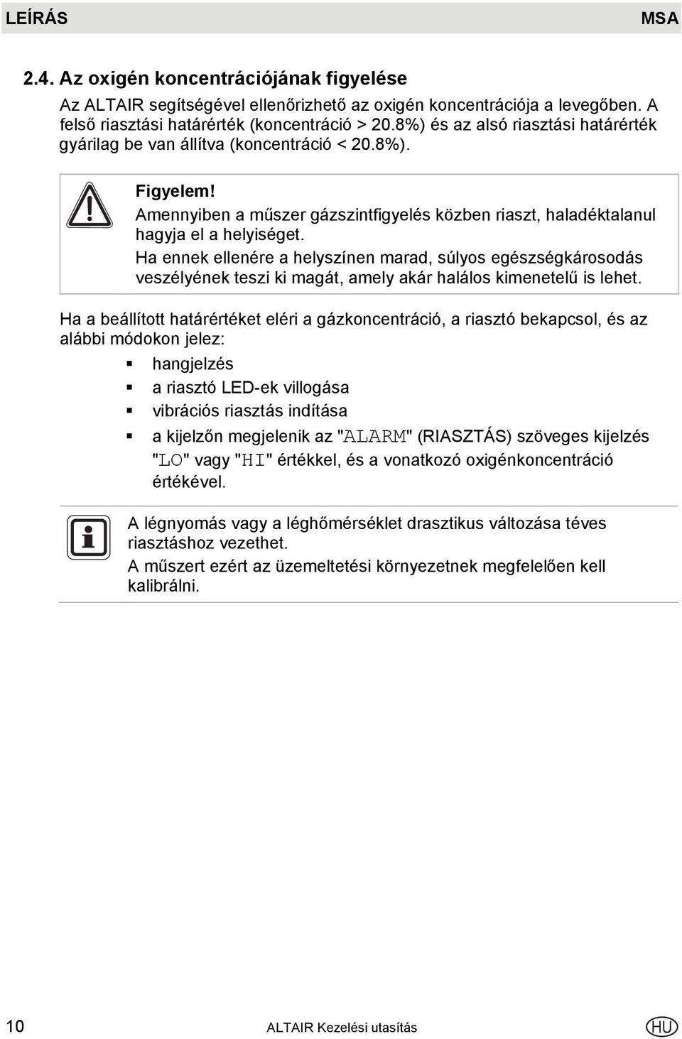 Ha ennek ellenére a helyszínen marad, súlyos egészségkárosodás veszélyének teszi ki magát, amely akár halálos kimenetelű is lehet.