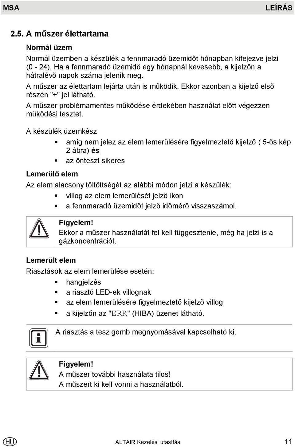 A műszer problémamentes működése érdekében használat előtt végezzen működési tesztet.